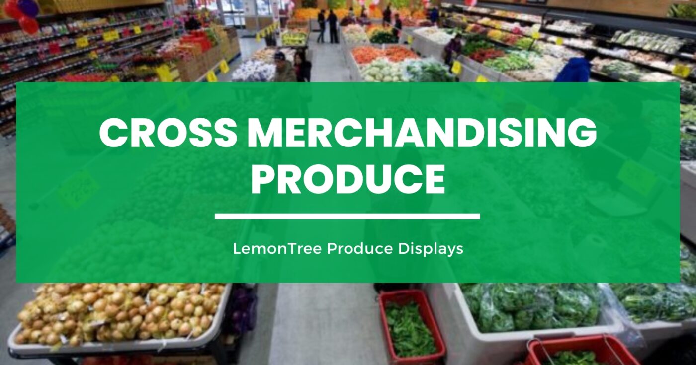 Cross Merchandising Produce A Fruitful Approach to Retail Success