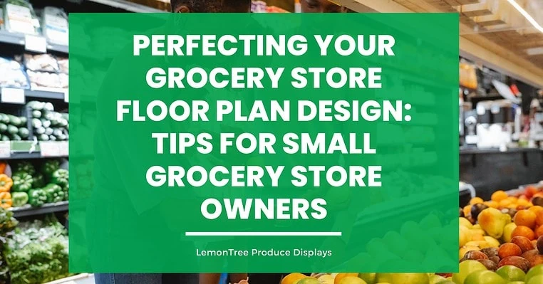 Perfecting Your Grocery Store Floor Plan Design: Tips for Small Grocery Store Owners